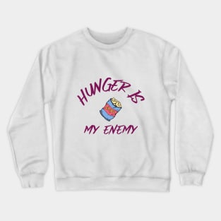 Hunger is my enemy Crewneck Sweatshirt